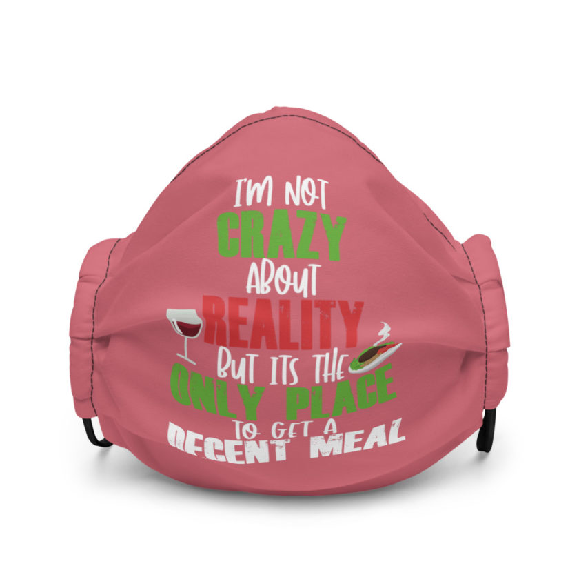 I'm not crazy about reality but its the only place to get a decent meal. Premium face mask - Image 2