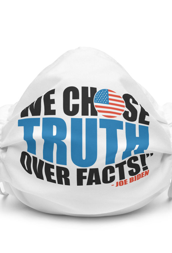 We chose truth over facts! Premium face mask