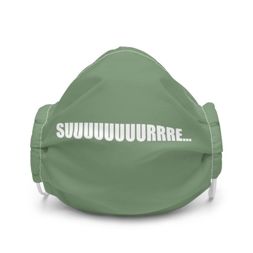 Suuuuuuuurrre...  Premium face mask