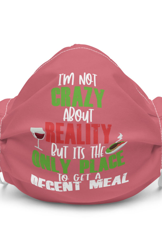 I'm not crazy about reality but its the only place to get a decent meal. Premium face mask