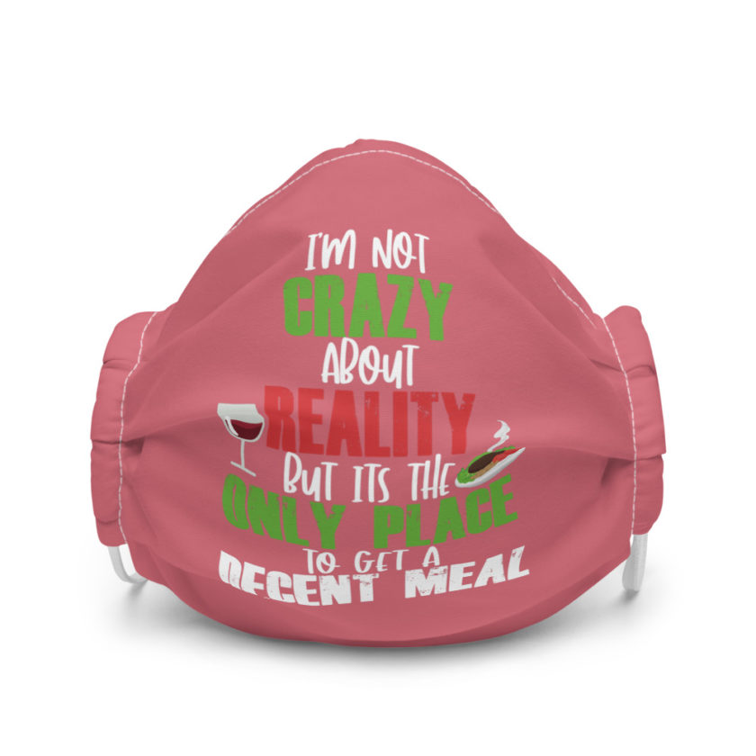 I'm not crazy about reality but its the only place to get a decent meal. Premium face mask