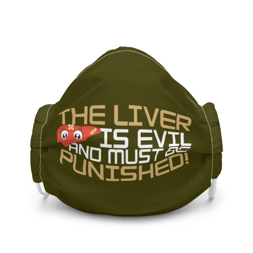 The liver is evil and must be punished!  Premium face mask