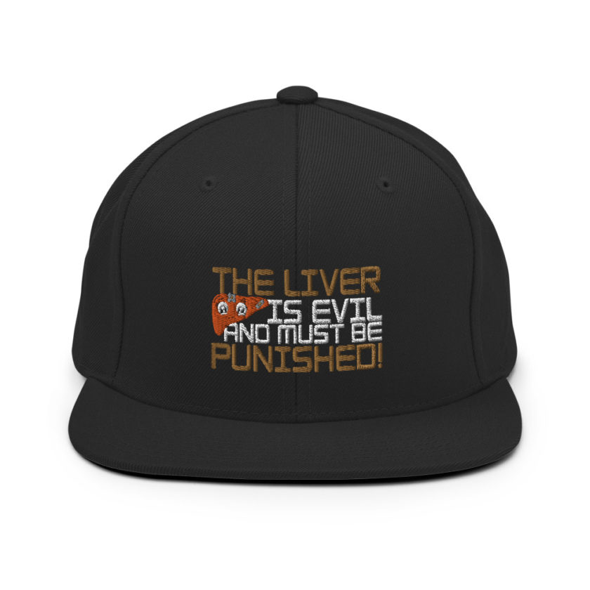 The liver is evil and must be punished! Snapback Hat - Image 3