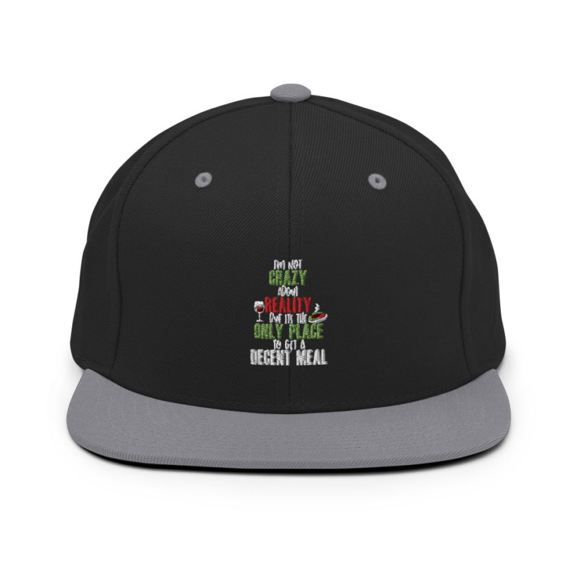 I'm not crazy about reality but its the only place to get a decent meal. Snapback Hat - Image 6