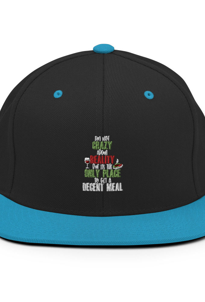 I'm not crazy about reality but its the only place to get a decent meal. Snapback Hat