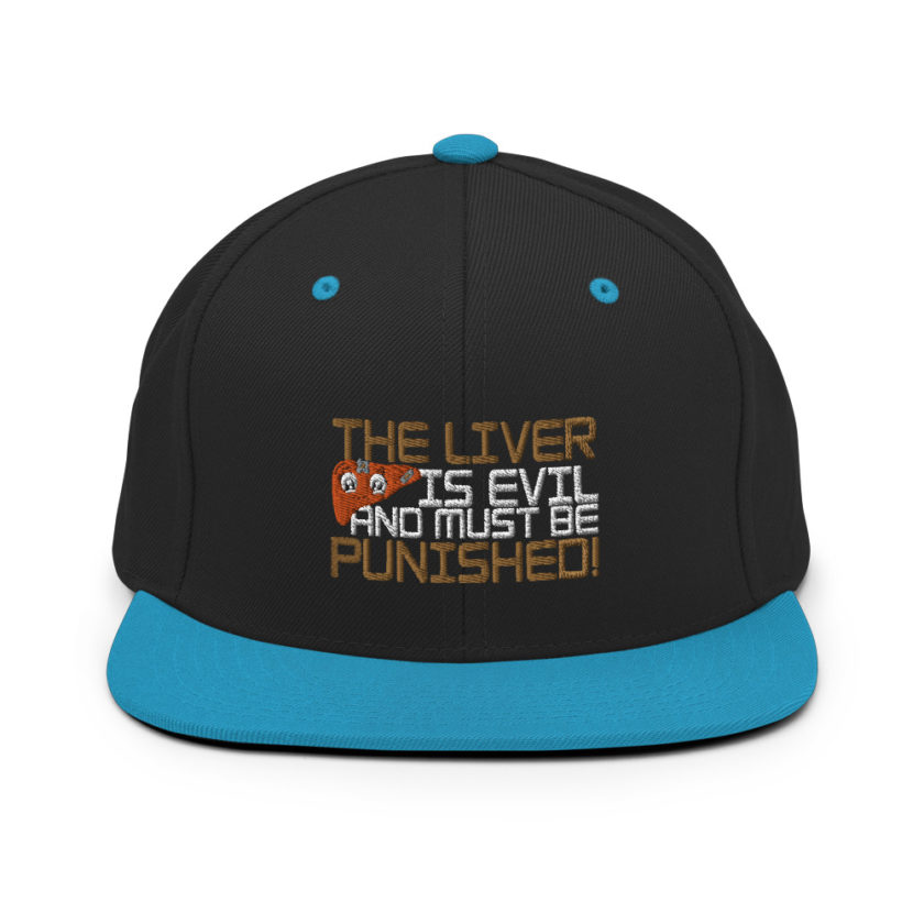The liver is evil and must be punished! Snapback Hat - Image 6