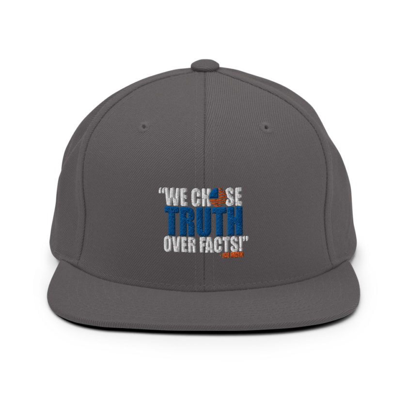 We chose truth over facts!  Snapback Hat - Image 15