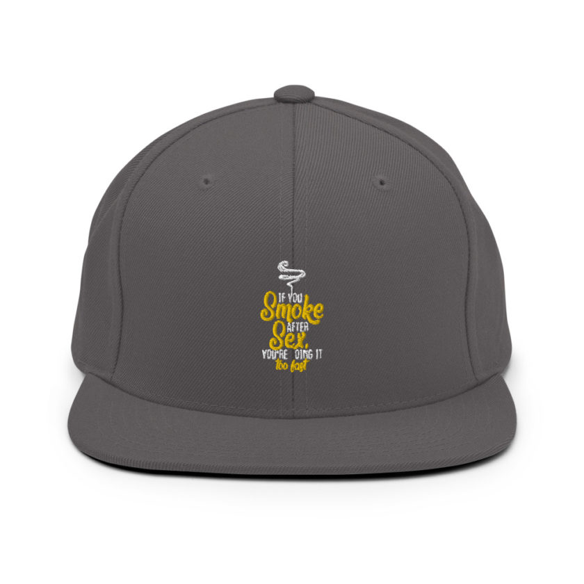 If you smoke after sex you're doing it too fast.  Snapback Hat - Image 14