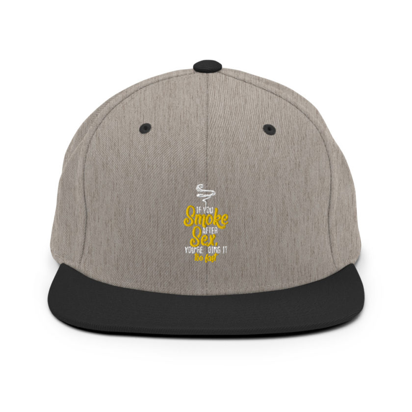 If you smoke after sex you're doing it too fast.  Snapback Hat - Image 16