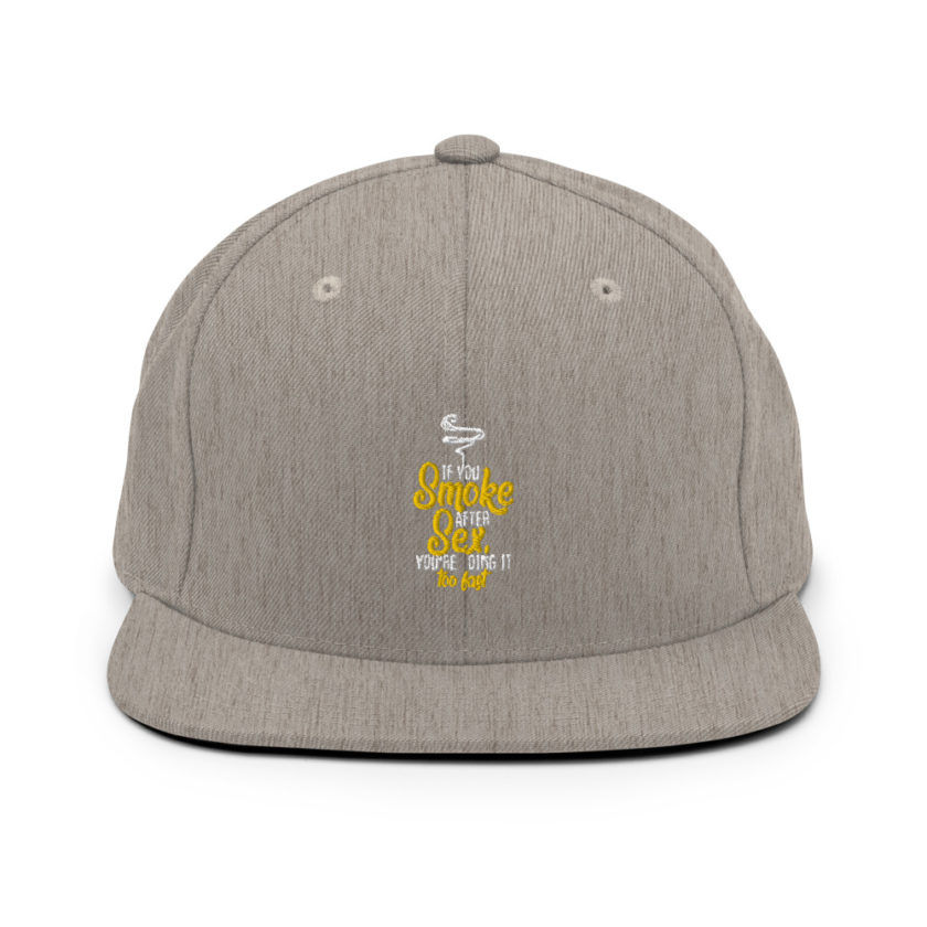 If you smoke after sex you're doing it too fast.  Snapback Hat - Image 19