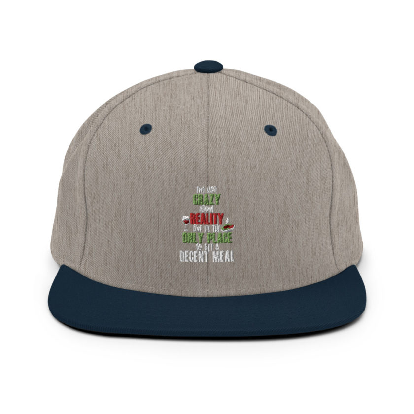 I'm not crazy about reality but its the only place to get a decent meal. Snapback Hat - Image 17