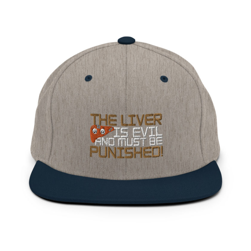 The liver is evil and must be punished! Snapback Hat - Image 17