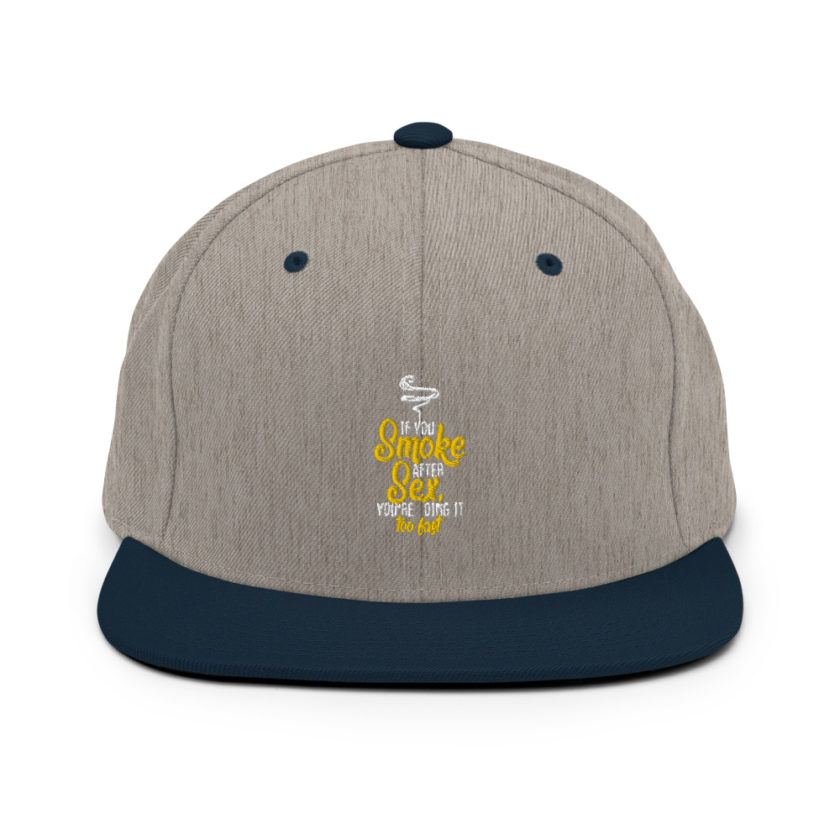 If you smoke after sex you're doing it too fast.  Snapback Hat - Image 17