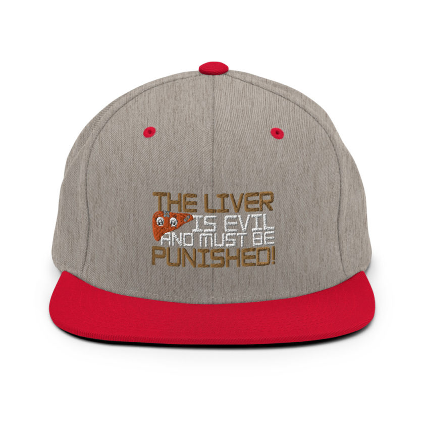The liver is evil and must be punished! Snapback Hat - Image 18