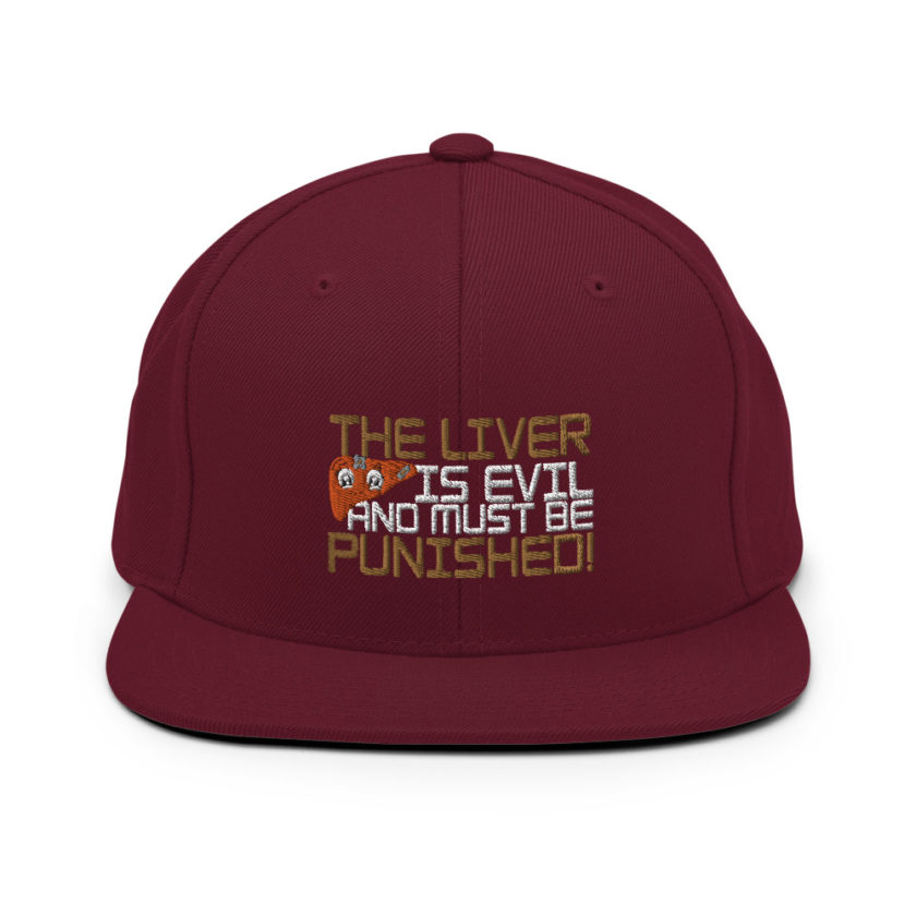 The liver is evil and must be punished! Snapback Hat - Image 8