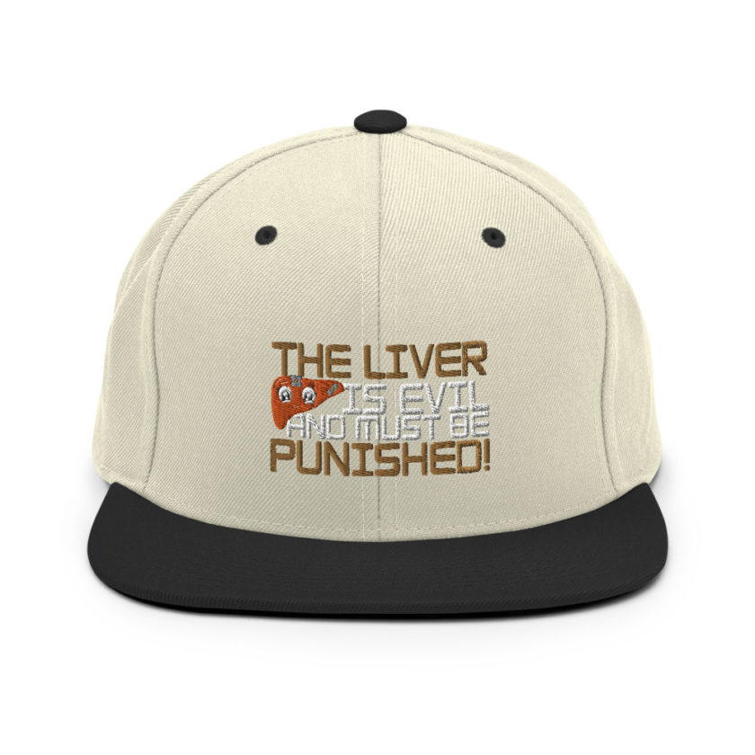 The liver is evil and must be punished! Snapback Hat - Image 20