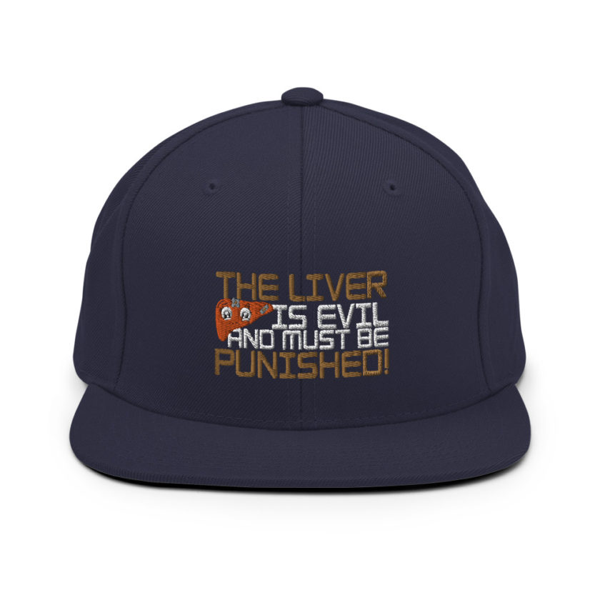 The liver is evil and must be punished! Snapback Hat - Image 10