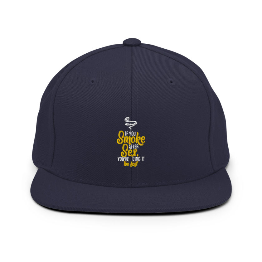 If you smoke after sex you're doing it too fast.  Snapback Hat - Image 10
