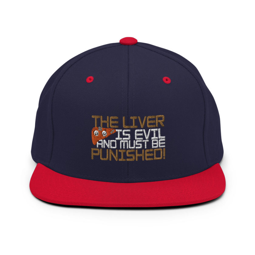 The liver is evil and must be punished! Snapback Hat