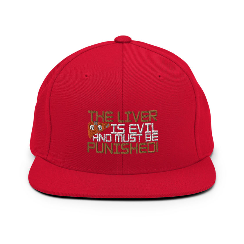 The liver is evil and must be punished! Snapback Hat - Image 12