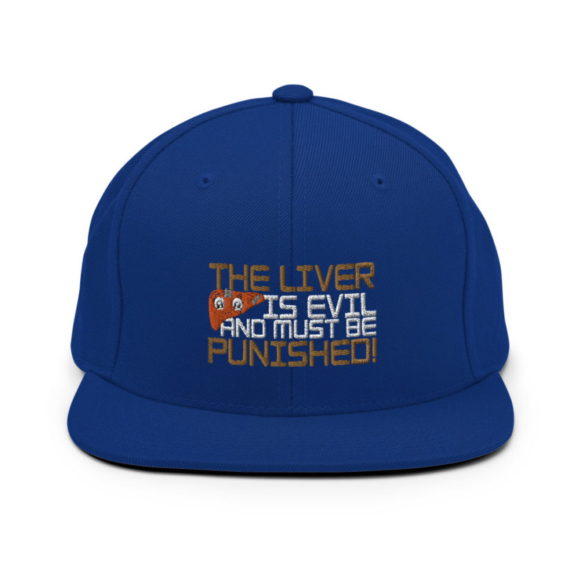 The liver is evil and must be punished! Snapback Hat - Image 9