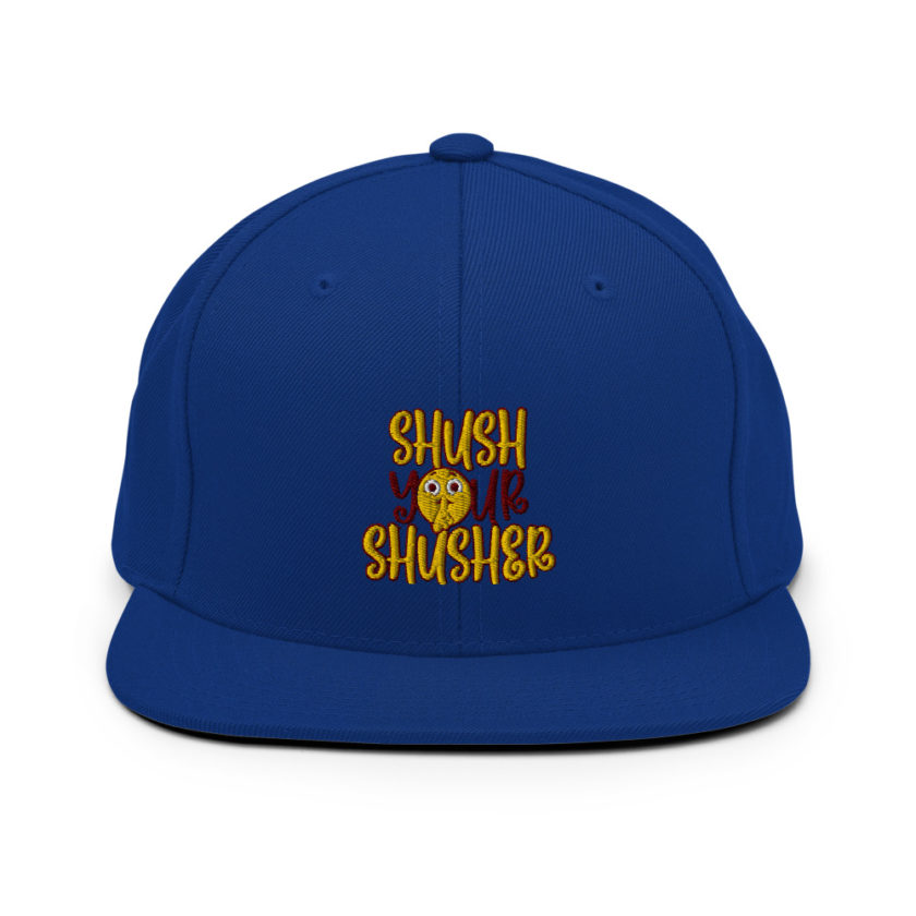 Shush your Shusher!  Snapback Hat