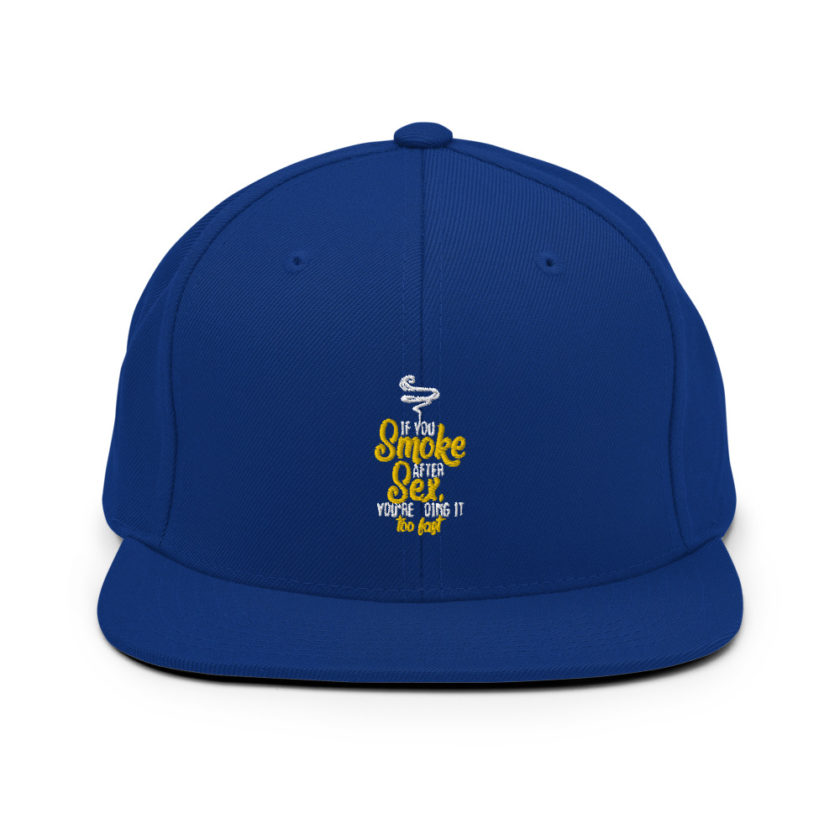 If you smoke after sex you're doing it too fast.  Snapback Hat - Image 9