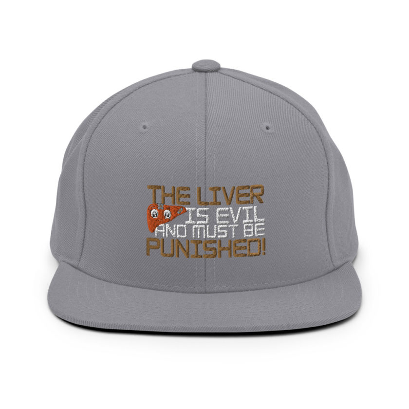 The liver is evil and must be punished! Snapback Hat - Image 15