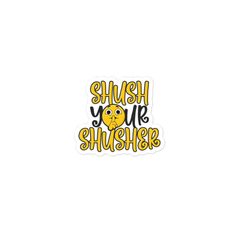 Shush your Shusher!  Bubble-free stickers - Image 2