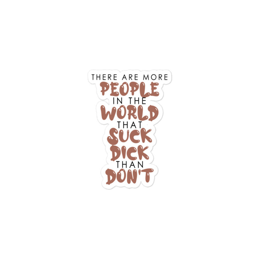 There are more people in the world that suck dick than don't. Bubble-free stickers - Image 2