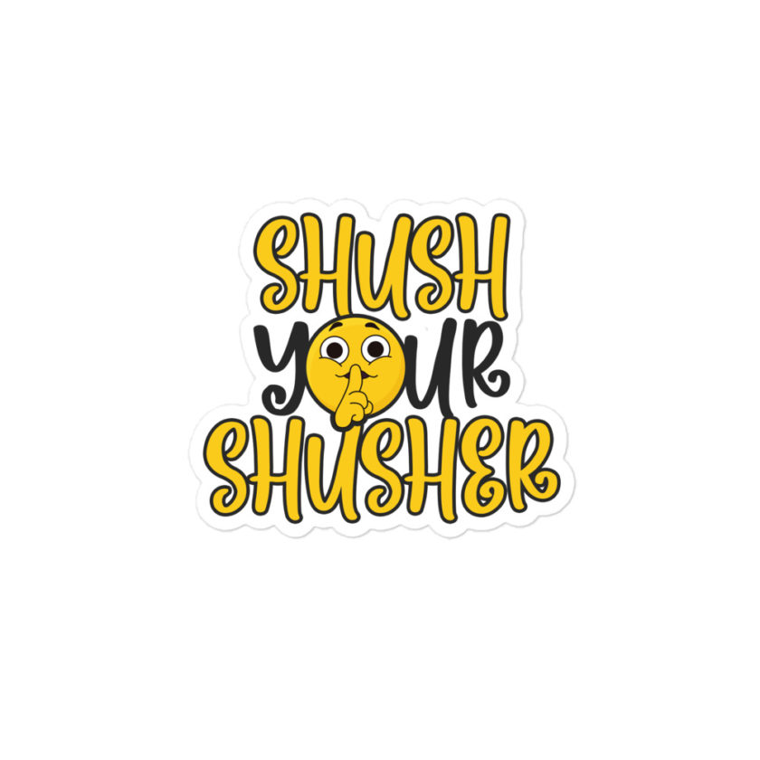 Shush your Shusher!  Bubble-free stickers - Image 3