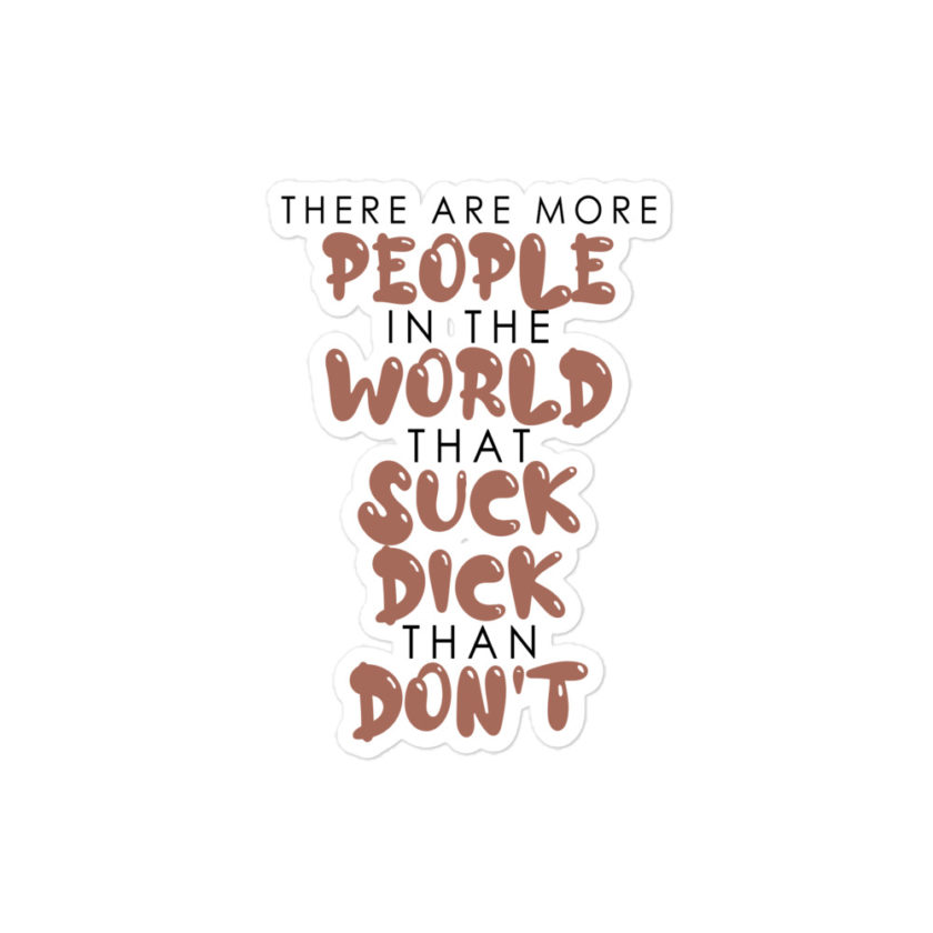 There are more people in the world that suck dick than don't. Bubble-free stickers - Image 3