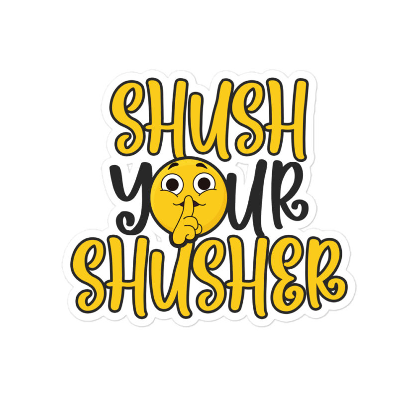 Shush your Shusher!  Bubble-free stickers