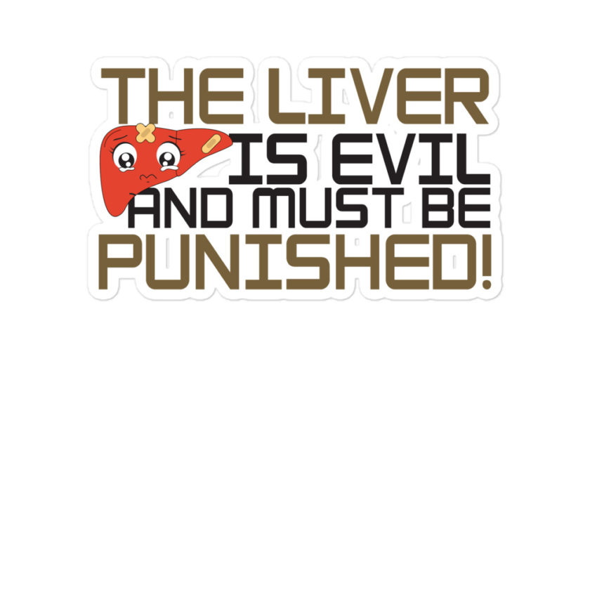 The liver is evil and must be punished!  Bubble-free stickers
