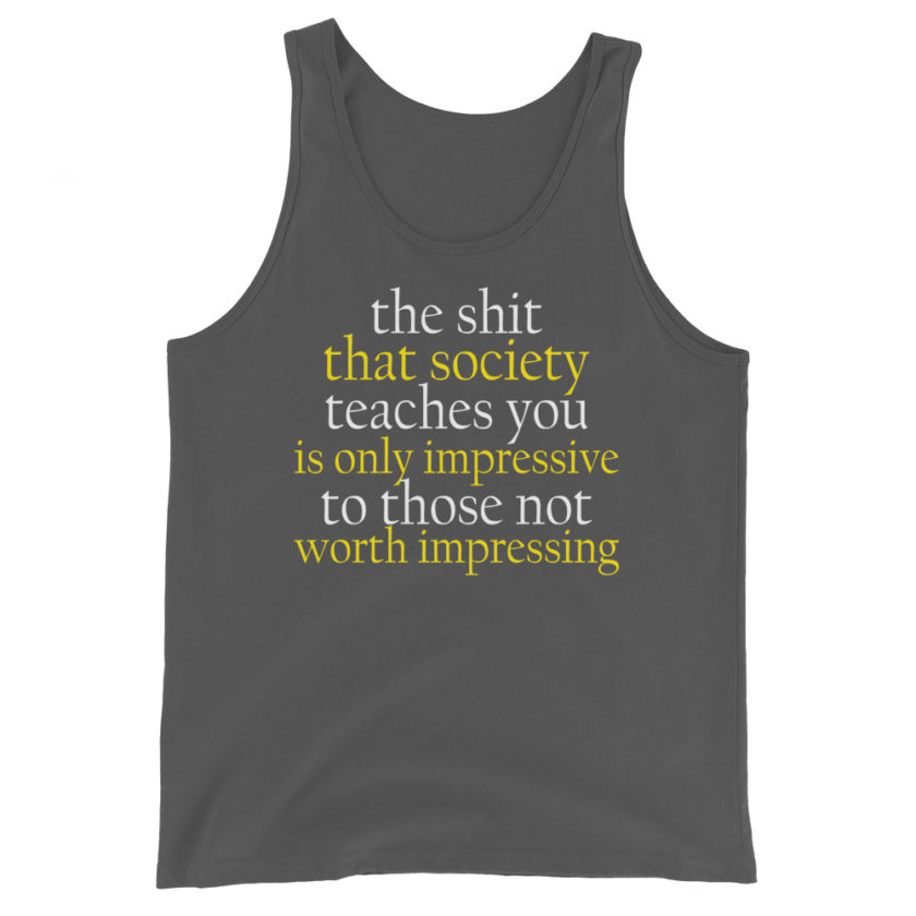 The shit that society teaches you is impressive is only impressive to those not worth impressing. Jason Capitol Unisex Tank Top - Image 6
