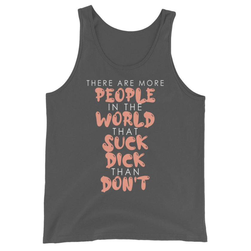There are more people in the world that suck dick than don't. Unisex Tank Top - Image 6