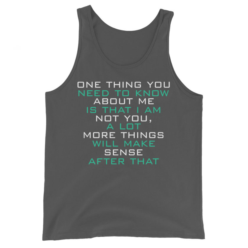 One thing you need to know about me is that I am not you, a lot more things will make sense after that Unisex Tank Top - Image 6