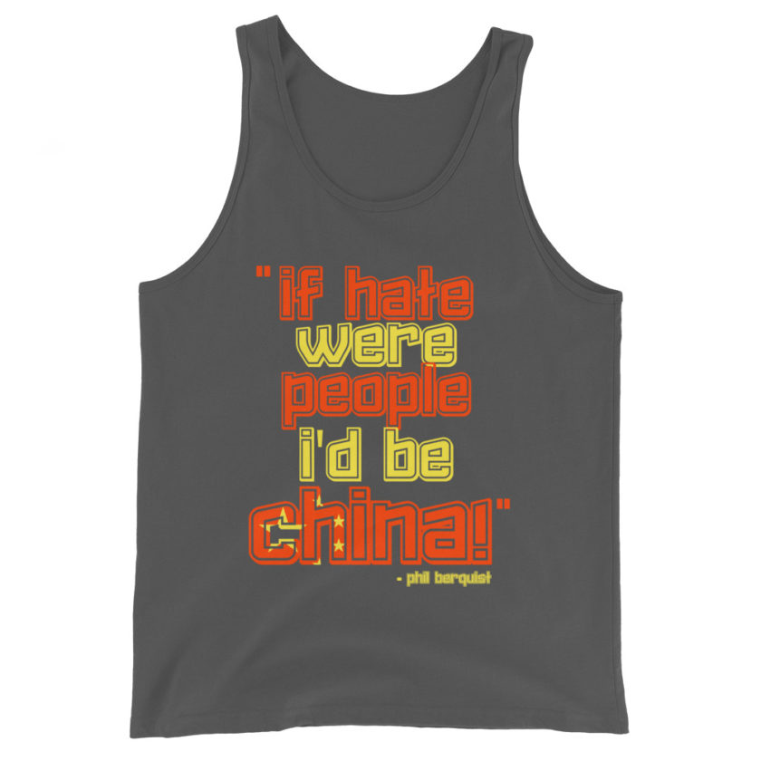If hate were people, I'd be CHINA! Phil Berquist Unisex Tank Top - Image 6