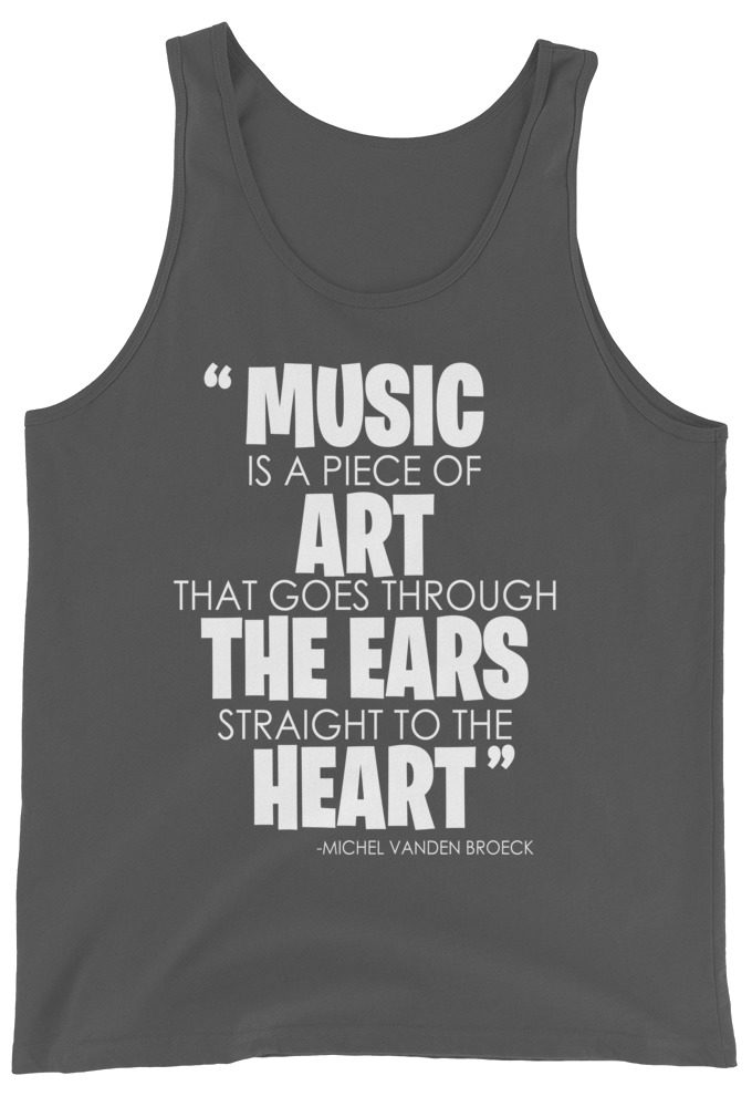 Music is a piece of art that goes through the ears straight to the heart Michel Vanden Broeck Unisex Tank Top