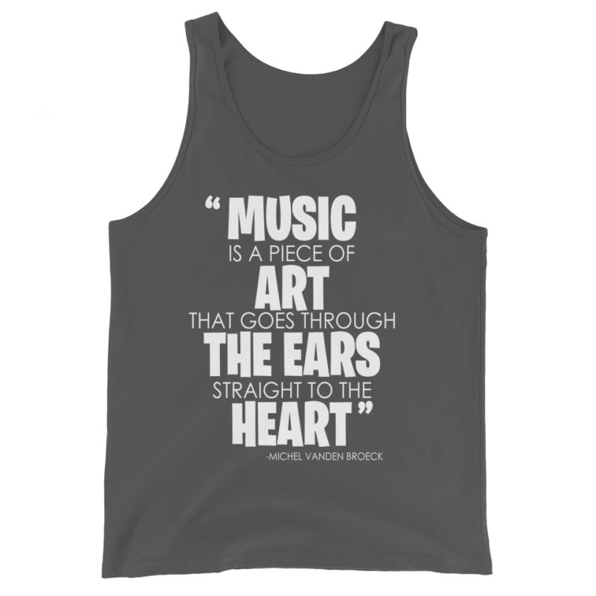 Music is a piece of art that goes through the ears straight to the heart Michel Vanden Broeck Unisex Tank Top