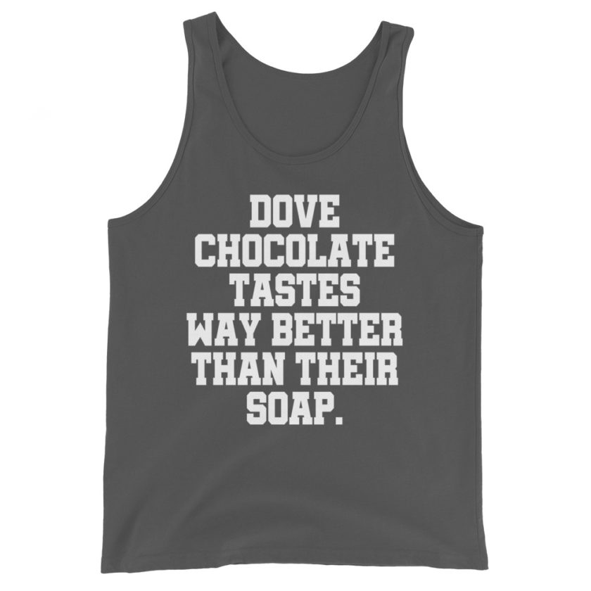 Dove chocolate tastes way better than their soap. Unisex Tank Top - Image 6