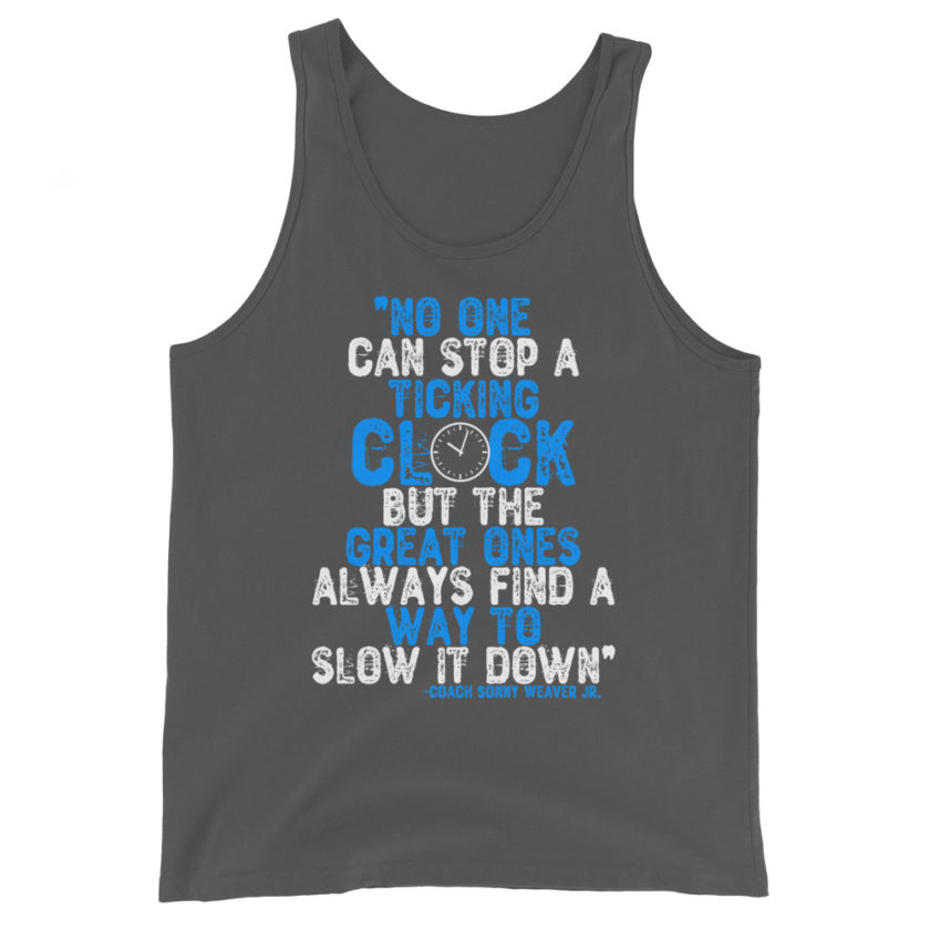 No one can stop a ticking clock but he great ones always find a way to slow it down. Coach Sonny Weaver Jr.  Unisex Tank Top - Image 6