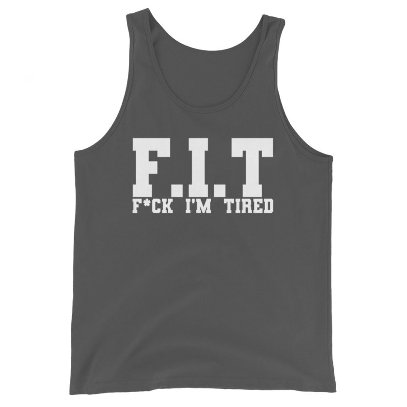 Fit - Fuck I'm Tired Unisex Tank Top