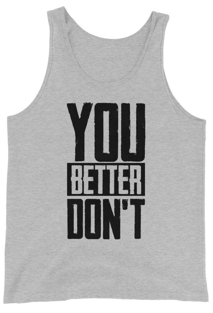 You better don't!  Unisex Tank Top