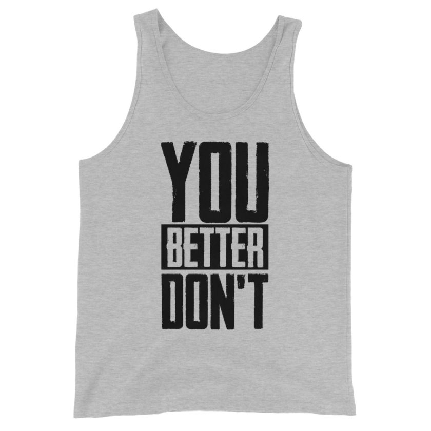 You better don't!  Unisex Tank Top