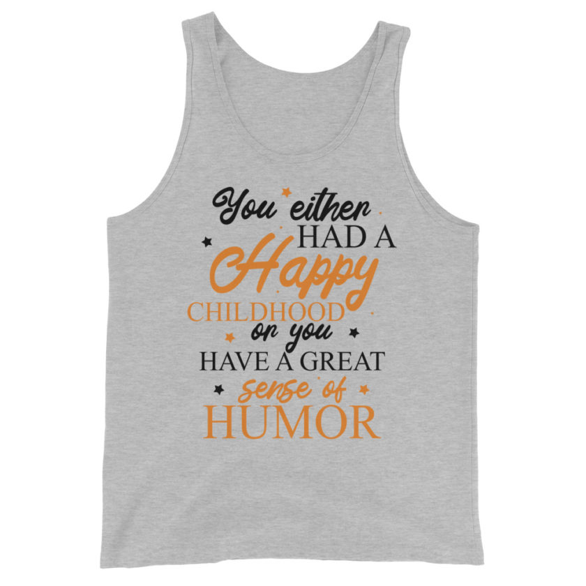 You either had a happy childhood or you have a great sense of humor. Unisex Tank Top - Image 2