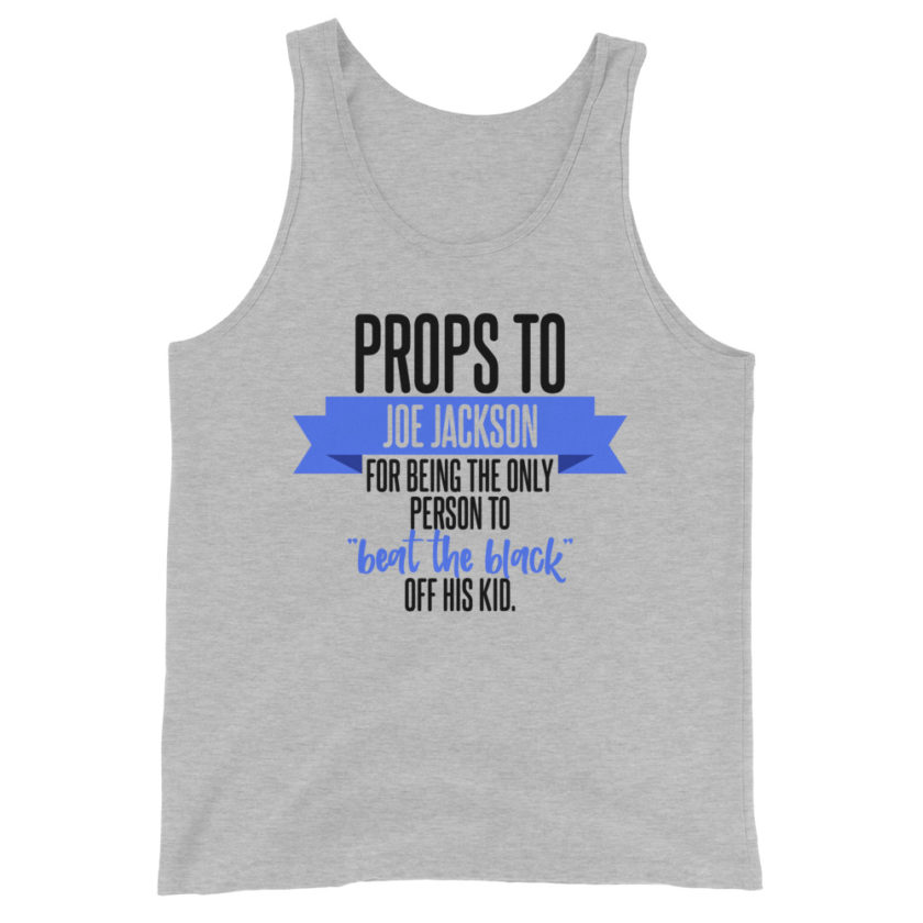 Props to Joe Jackson for being the only person to "beat the black" off his kid.  Unisex Tank Top - Image 2