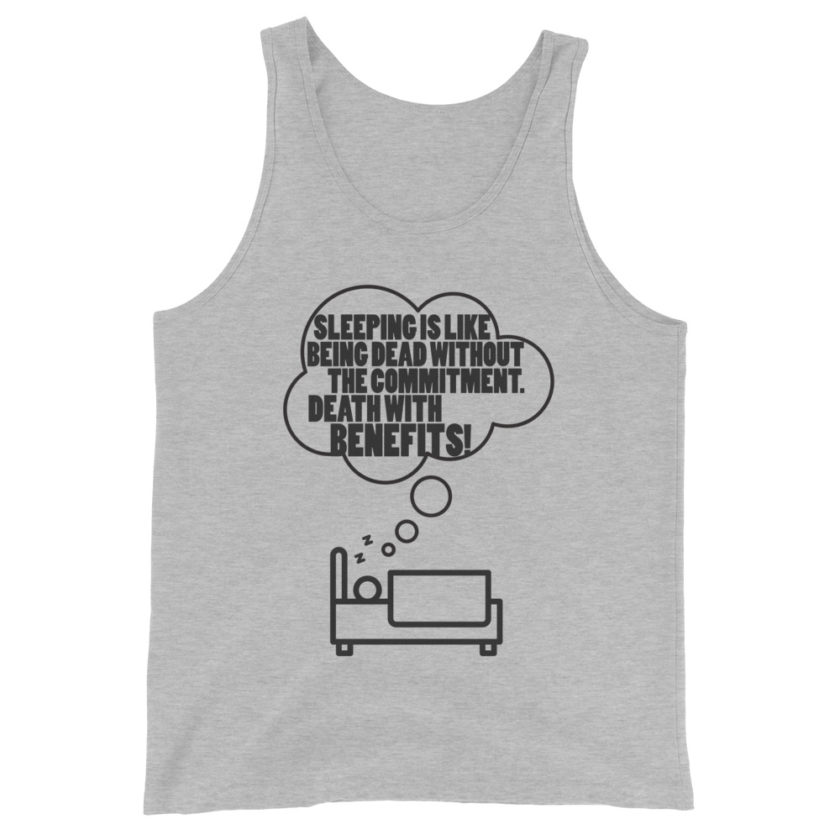 Sleeping is great because it like being dead without the commitment. Death with benifits...  Unisex Tank Top - Image 2