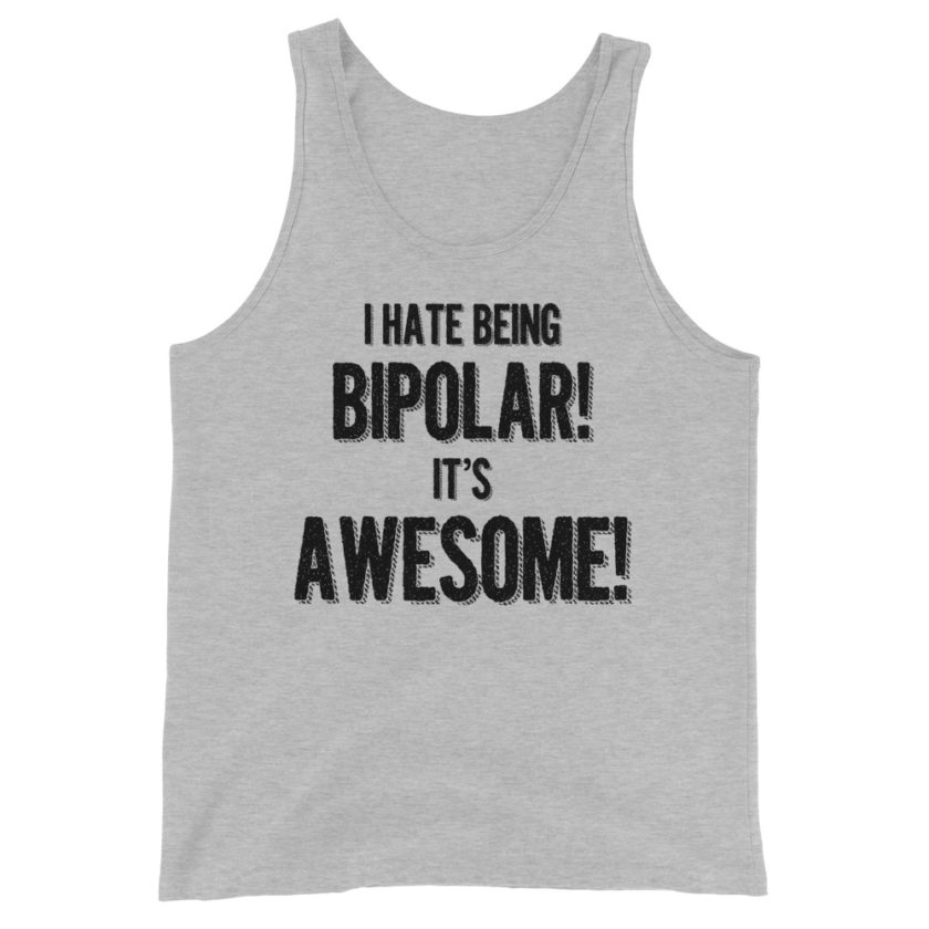 I hate being bipolar! Its awesome!  Unisex Tank Top - Image 3