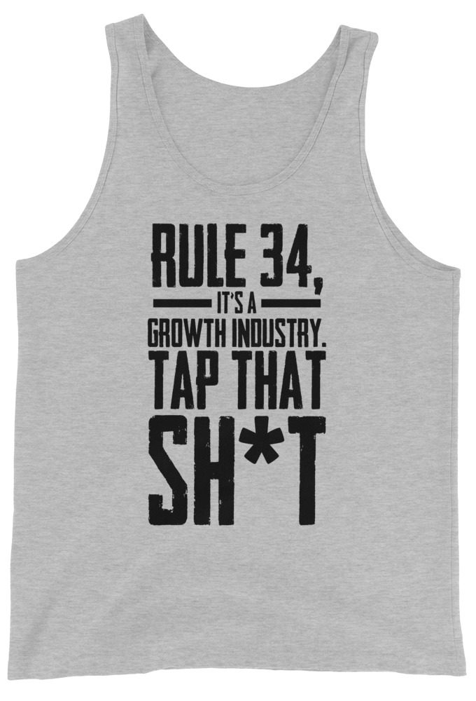 Rule 34, it's a growth industry. Tap that shit! Unisex Tank Top